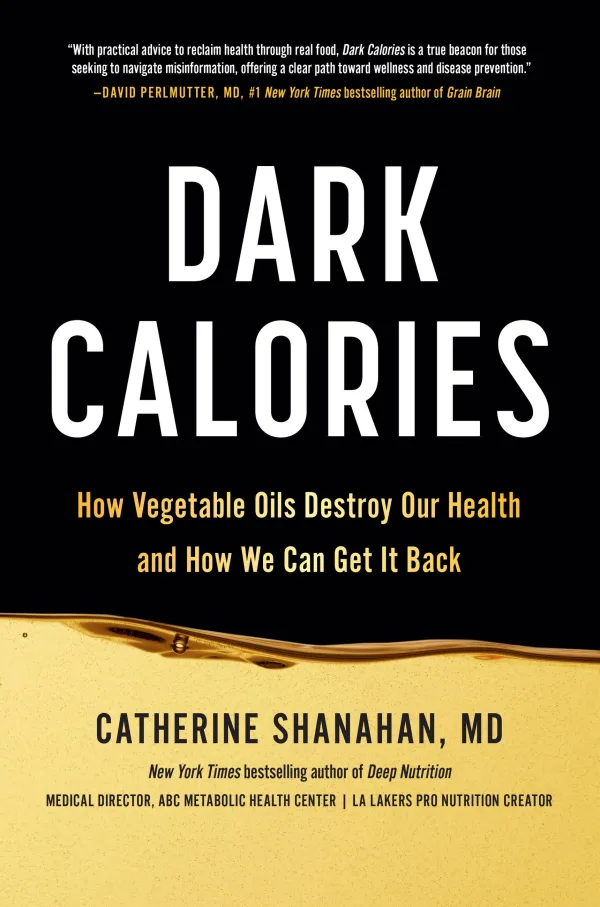 Dark Calories: How Vegetable Oils Destory Our Health and How We Can Get It Back