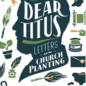Dear Titus: Letters On Church Planting