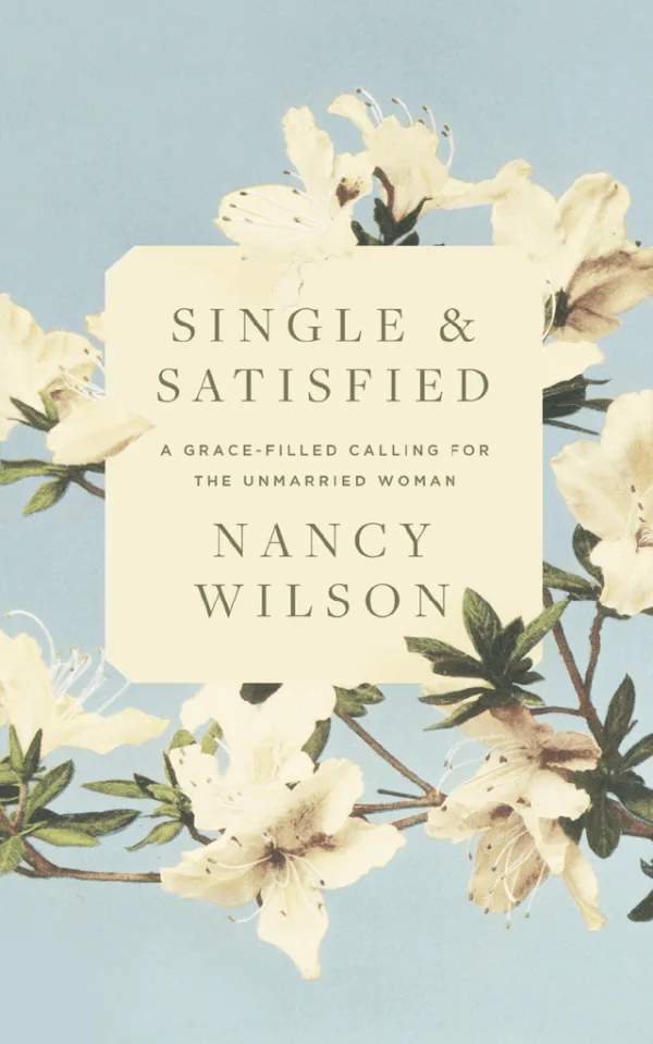 Single And Satisfied: A Grace-Filled Calling For The Unamrried Woman