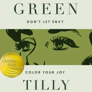 Seeing Green: Don't Let Envy Color Your Joy