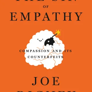 The Sin Of Empathy: Compassion And Its Counterfeits