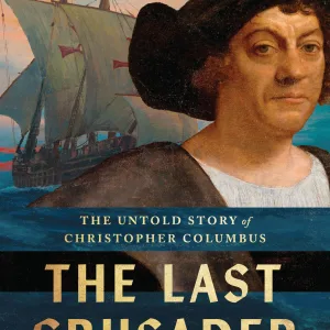 The Last Crusader: The Untold Story Of Christopher Columbus