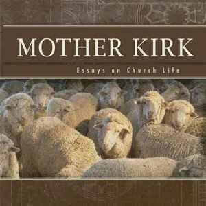 Mother Kirk: Essays On Church Life
