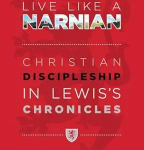 Live Like A Narnian: Christian Discipleship In Lewis's Chronicles (Paperback)