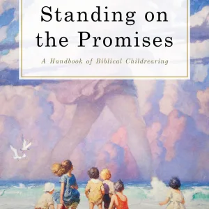 Standing On The Promises: A Handbook Of Biblical Childrearing (Paperback)