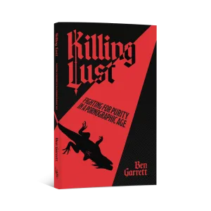 Killing Lust: Fighting For Purity In A Pornographic Age (Paperback)